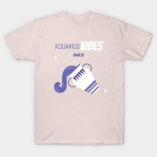 Aquarius Vibes Only - Aquarius Zodiac Sign T-Shirt